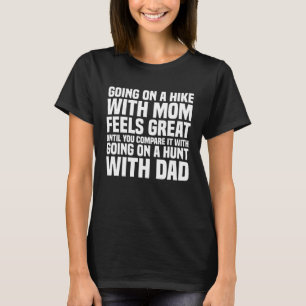 Going on a Hike with Mum or Hunting with Dad T-Shirt
