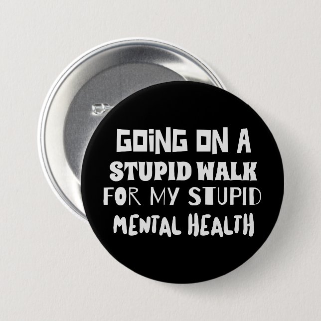 Going on a stupid walk Mental Health quote 7.5 Cm Round Badge (Front & Back)