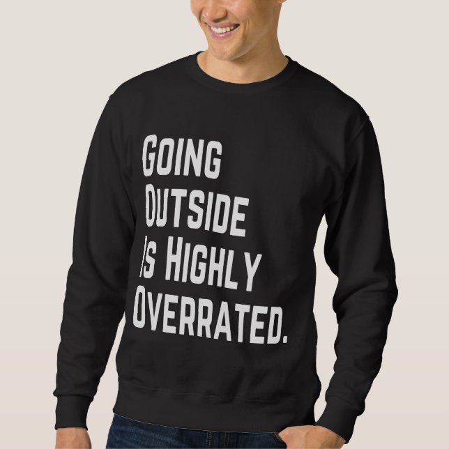 GOING OUTSIDE IS HIGHLY OVERRATED SWEATSHIRT (Front)
