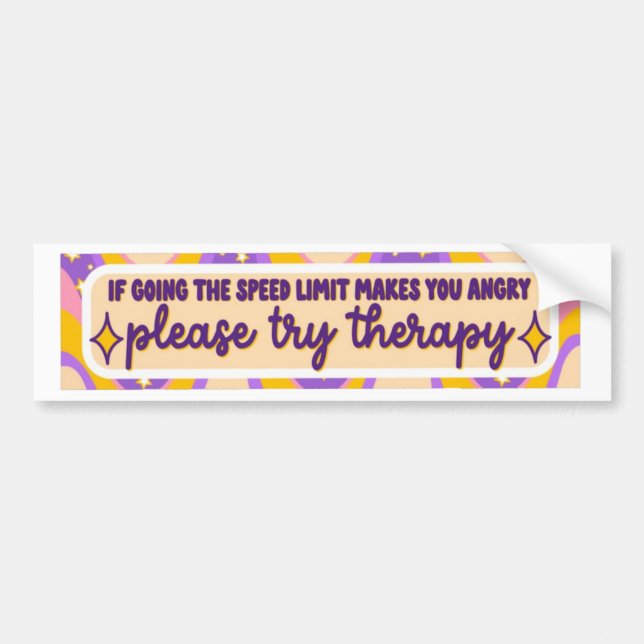 Going the Speed Limit Makes You Angry Please Try T Bumper Sticker (Front)