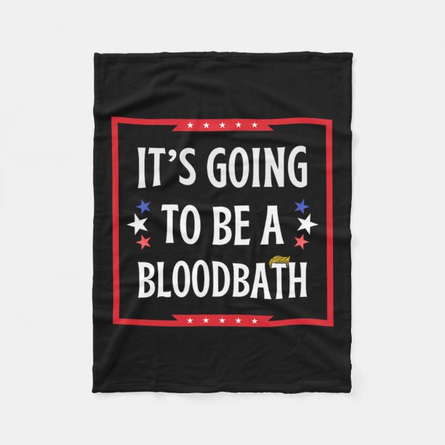 Going To Be A Bloodbath - Trump Funny  Fleece Blanket (Front)