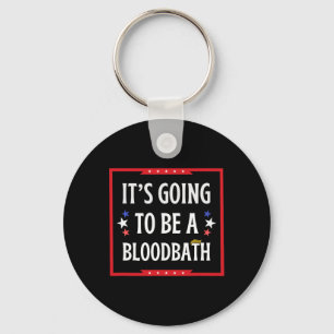 Going To Be A Bloodbath - Trump Funny  Key Ring