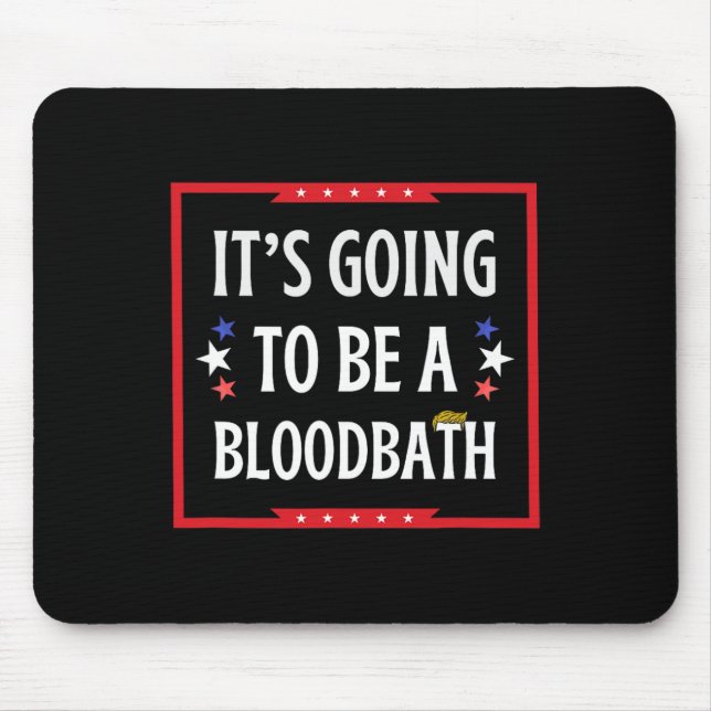 Going To Be A Bloodbath - Trump Funny  Mouse Pad (Front)