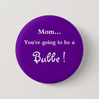 Going to be a Bubbe ! 6 Cm Round Badge