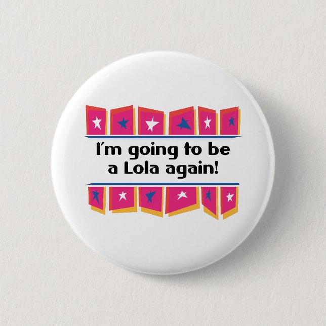 Going to be a Lola Again! 6 Cm Round Badge (Front)