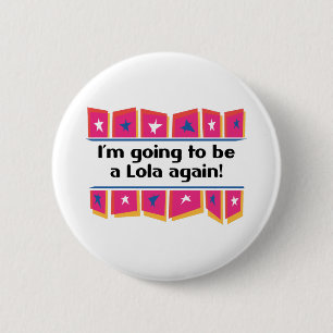 Going to be a Lola Again! 6 Cm Round Badge