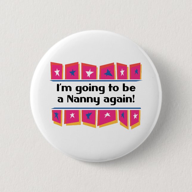 Going to be a Nanny again! 6 Cm Round Badge (Front)