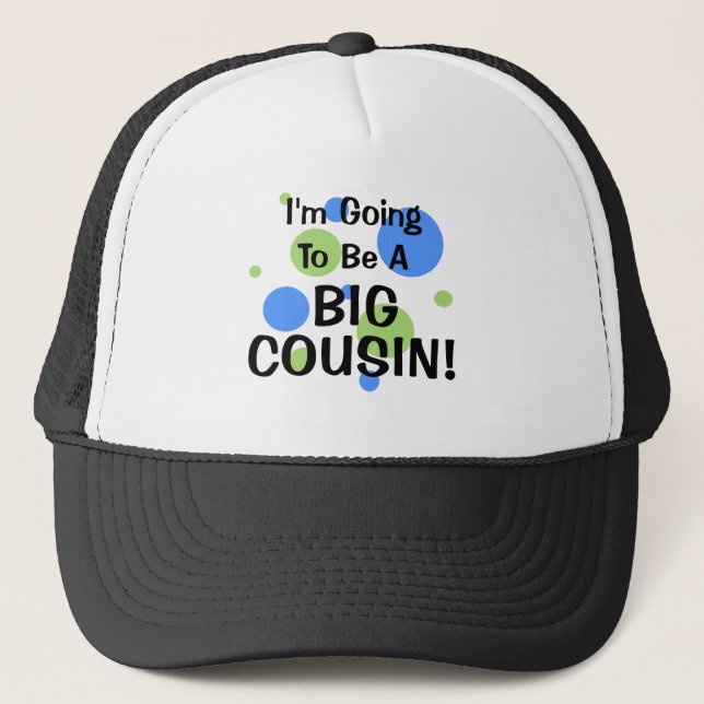 Going To Be Big Cousin! Trucker Hat (Front)