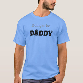 Going to BE DADDY, T-Shirt