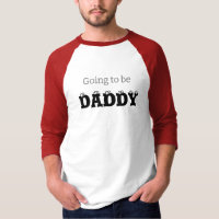 Going to BE DADDY, T-Shirt