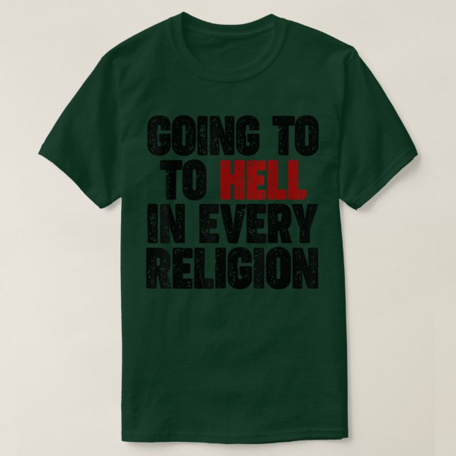 Going to hell in every Religion  T-Shirt (Design Front)