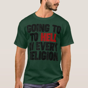 Going to hell in every Religion  T-Shirt