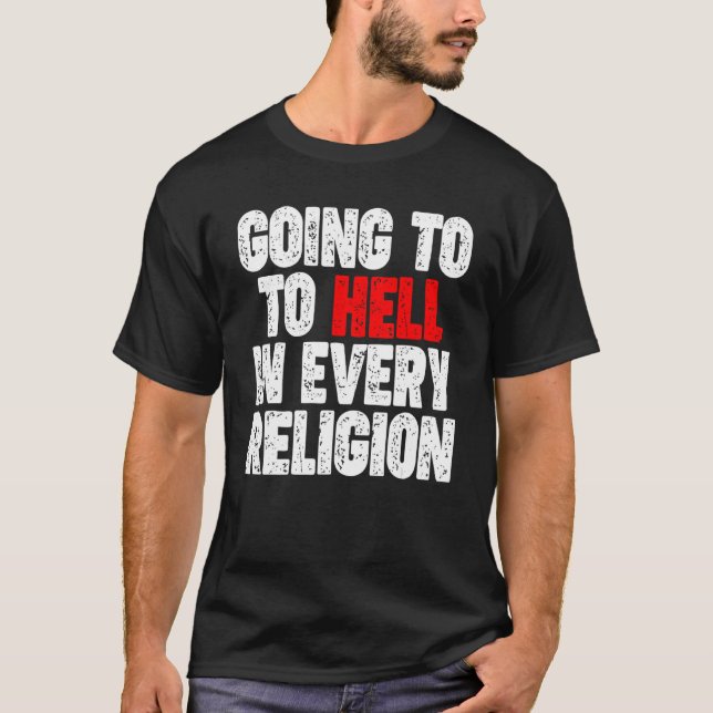 Going To Hell In Every Religion T-Shirt (Front)