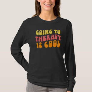 Going To Therapy Is Cool  Mental Health Awareness  T-Shirt