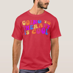 Going To Therapy Is Cool, Positive Quote, Mental H T-Shirt