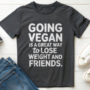 GOING VEGAN IS A GREAT WAY LOSE WEIGHT & FRIENDs T-Shirt