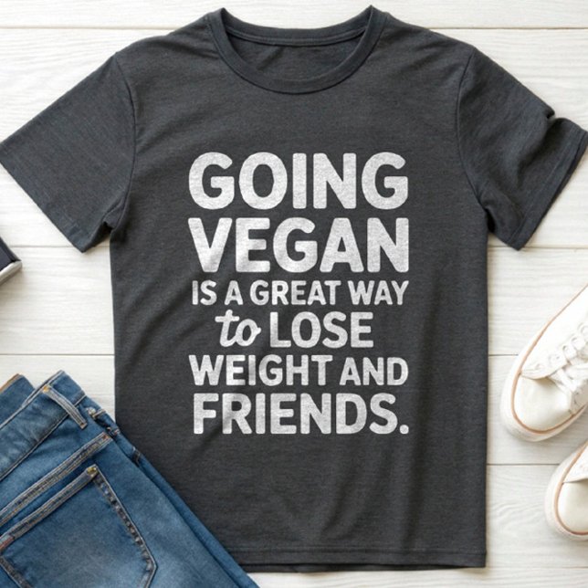 GOING VEGAN IS A GREAT WAY LOSE WEIGHT & FRIENDs T-Shirt (Creator Uploaded)