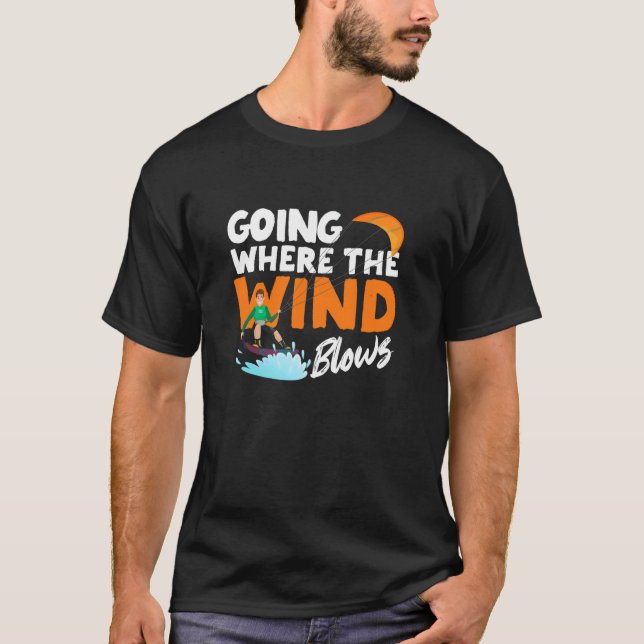 Going Where The Wind Blows Funny Kiteboarding Kite T-Shirt (Front)