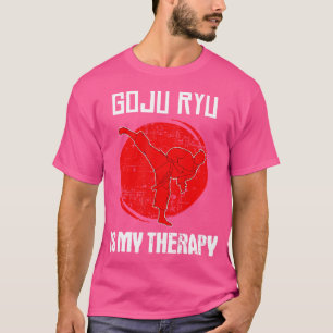 Goju Ryu Is My Therapy Karate Quote T-Shirt