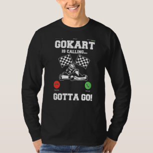 Gokart Is Calling Kart Driver Go Kart Lap Race Tra T-Shirt