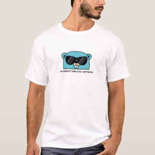 Golang Gopher: Go Doesn't Implicitly Anything T-Shirt