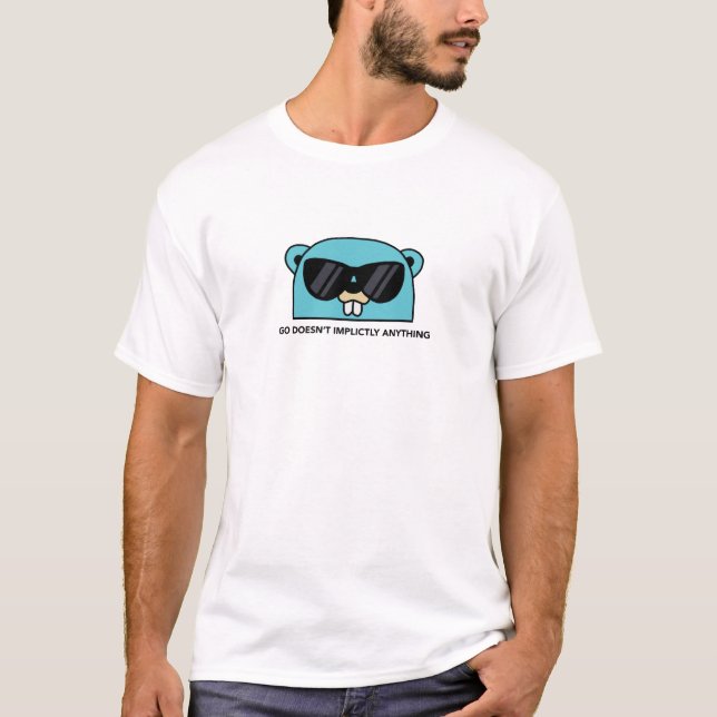 Golang Gopher: Go Doesn't Implicitly Anything T-Shirt (Front)