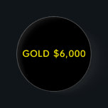 Gold $6,000 Market Celebration 6 Cm Round Badge<br><div class="desc">Gold, is the original and still key source of wealth for individuals and nations alike. As money it fulfills the requirements of being a medium of exchange, unit of account and store of value. Unlike fiat money such as the dollar or Euro, the commodity physical gold holds its value in...</div>