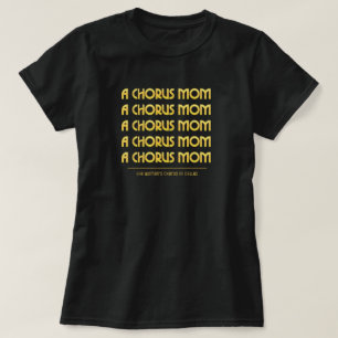 Gold A Chorus Mum T-Shirt