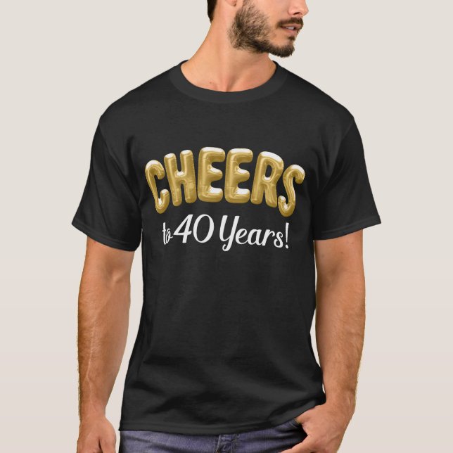 Gold Balloons Cheers to 40 Years 40th Birthday T-Shirt (Front)