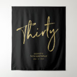 Gold & Black 30th Birthday Party Backdrop Tapestry<br><div class="desc">This modern tapestry is perfect for a chic black and gold 30th birthday party. Your guests will enjoy taking a photo with this sophisticated party backdrop and remember your special day. The design features a golden brush script " Thirty " with custom text. You can personalise the name, event, and...</div>