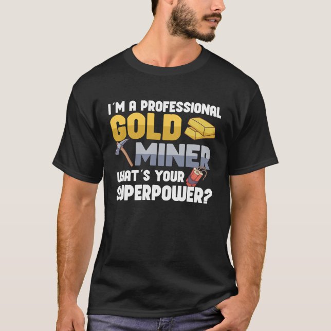 Gold Digging Gold Mining Gold Panning Gold Mine T-Shirt (Front)
