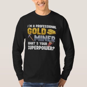 Gold Digging Gold Mining Gold Panning Gold Mine T-Shirt