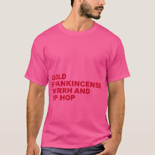 Gold Frankincense Myrrh And Hip Hop - Christmas Ho T-Shirt