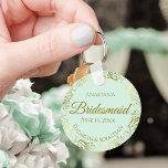 Gold Frills on Mint Green Bridesmaid Wedding Gift Key Ring<br><div class="desc">These keychains are designed to give as favours to bridesmaids in your wedding party. They feature a simple yet elegant design with a pale mint green coloured background, gold script lettering, and a lacy golden faux foil floral border. The text says "Bridesmaid" with space for her name, the names of...</div>