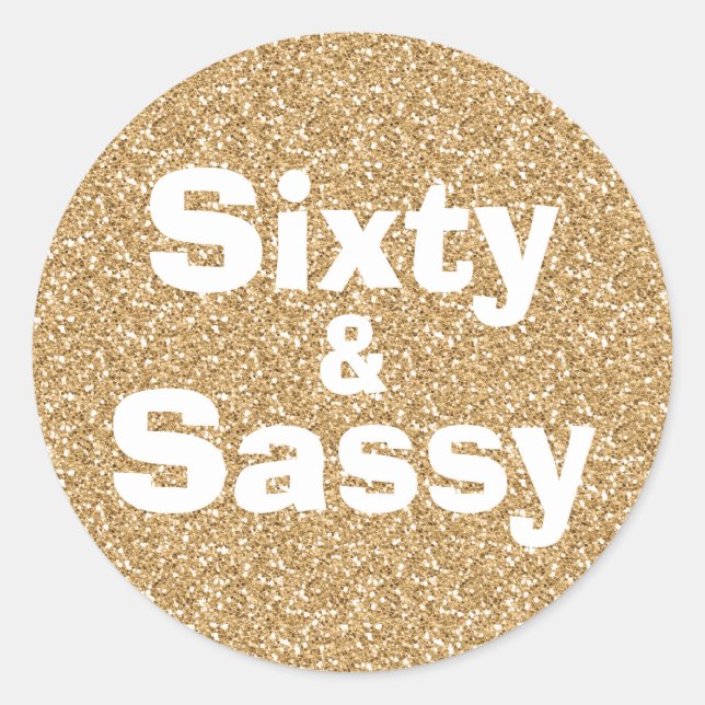 Gold Glitter 60 and Sassy 60th Birthday Classic Round Sticker (Front)