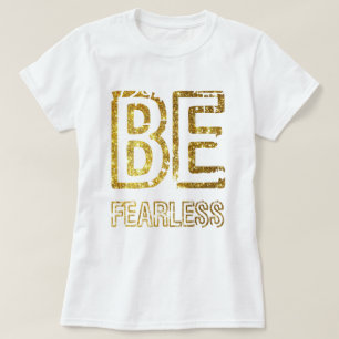GOLD GLITTER DESIGN - BE FEARLESS T-Shirt
