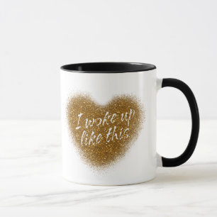 Gold Glitter I WOKE UP LIKE THIS Heart Coffee Mug