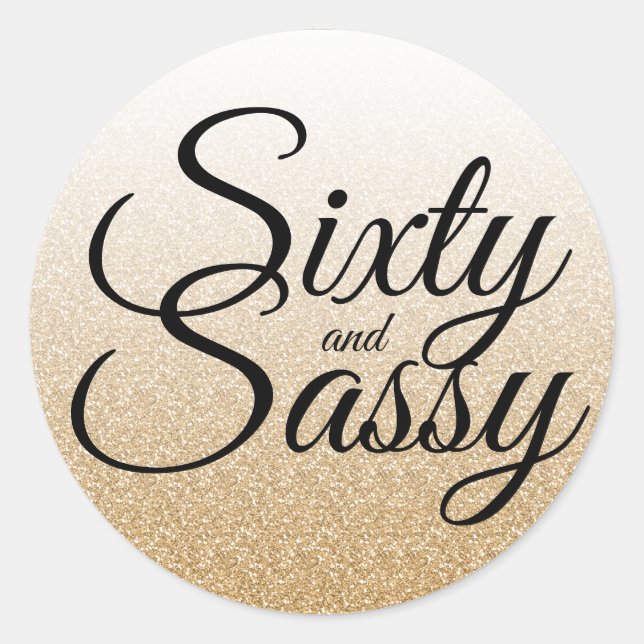 Gold Glitter Ombre 60 and Sassy 60th Birthday Classic Round Sticker (Front)