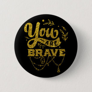 Gold Glitter   You Are Brave 6 Cm Round Badge