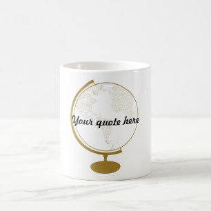Gold Globe DIY Quote Coffee Mug