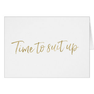 Gold Hand lettered "Time to suit up"