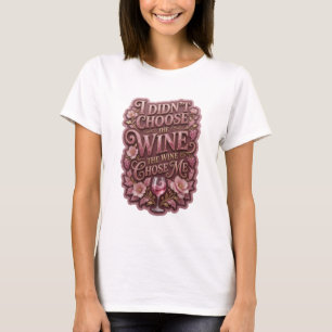 Gold I DIDN'T CHOOSE THE WINE THE WINE CHOSE ME v4 T-Shirt