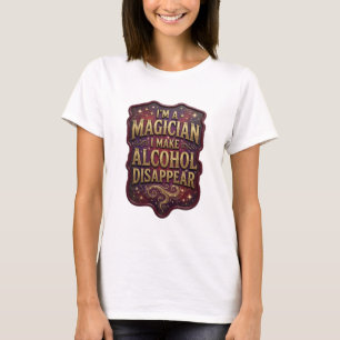 Gold I'M A MAGICIAN I MAKE ALCOHOL DISAPPEAR Tee