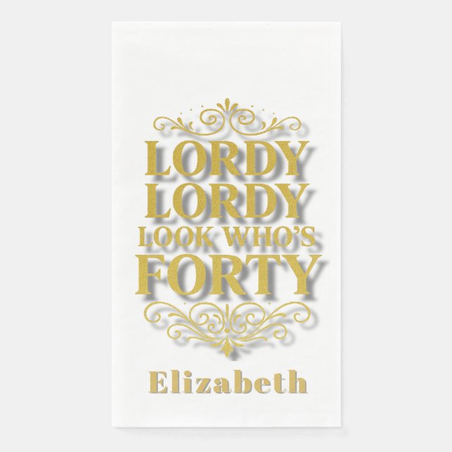 Gold Lordy Lordy Look Who’s 40 Birthday Napkin (Front)