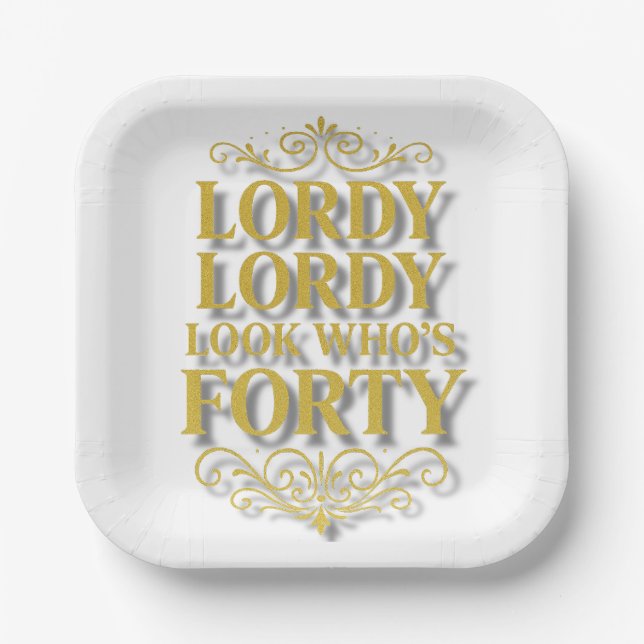 Gold Lordy Lordy Look Who’s 40 Birthday Paper Plate (Front)