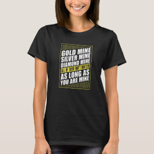 Gold Mine Pick Up Line Prospecting Prospector  Gol T-Shirt