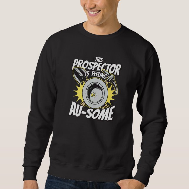 Gold Miner Digger Prospecting Mining Treasure Hunt Sweatshirt (Front)