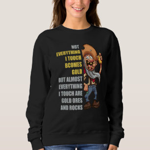 Gold Miner Touch Digging Mine Prospecting Pun Gol Sweatshirt