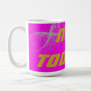 Gold "NOT TODAY!" with Silver Glitter on Pink Coffee Mug