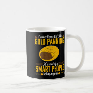 Gold Panning Funny Quote Mining Prospecting Gift Coffee Mug
